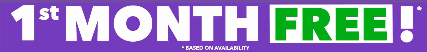 1st Month Free* Based on availability 1st Month Free* Based on availability